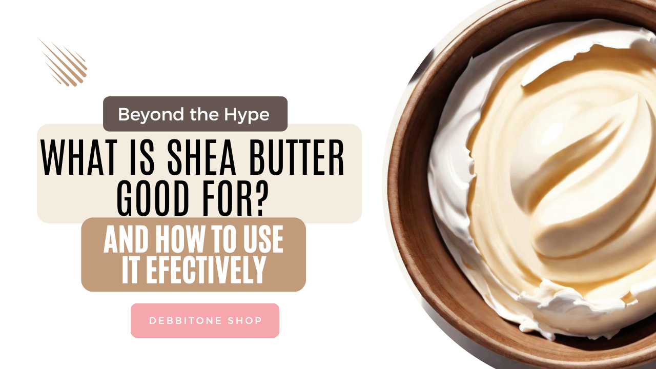 What Is Shea Butter Good For and How to Use It Effectively